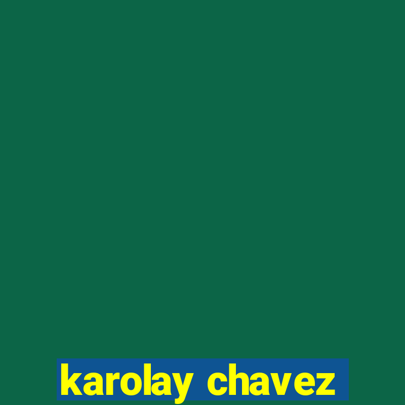 karolay chavez